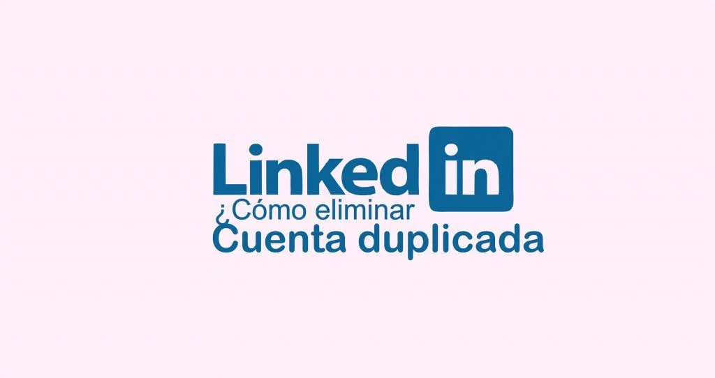 Eliminar cuenta duplicada de LinkedIn 1 eliminar cuenta linkedin duplicada