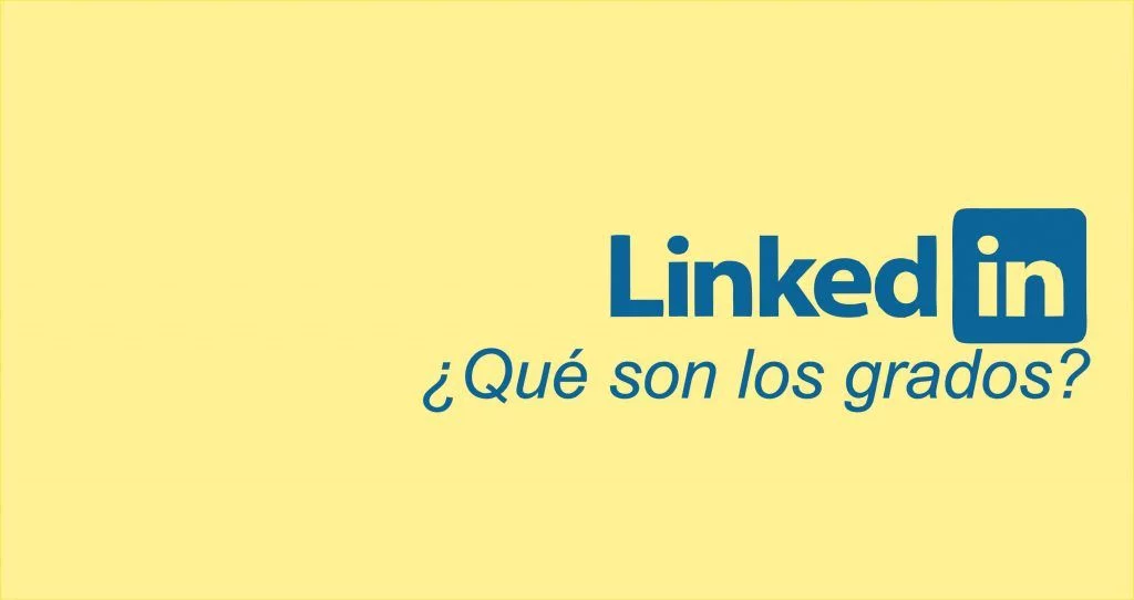 ¿Qué significan los grados en Linkedin? y ¿Cómo subir? 1 ¿Qué significan los grados en Linkedin?